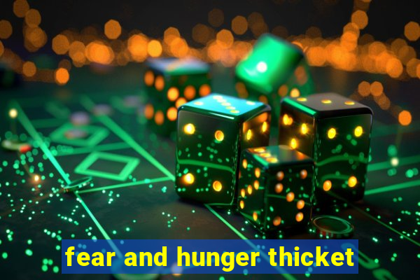 fear and hunger thicket